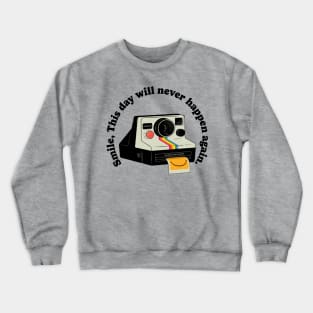 Smile, this day will never happen again Crewneck Sweatshirt